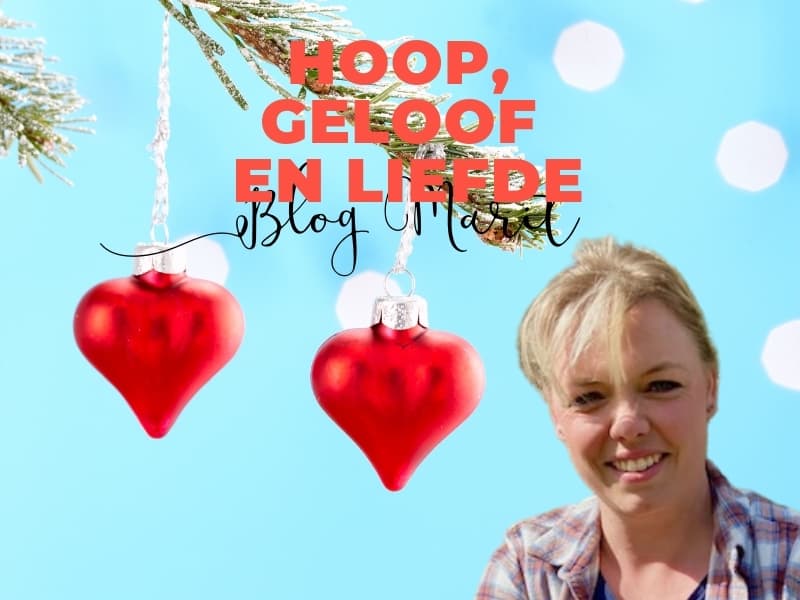 Hoop, geloof en liefde - Blog Marit