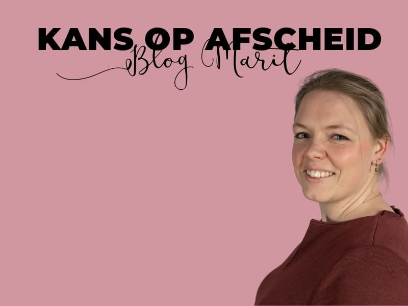 Kans op een afscheid - Blog Marit