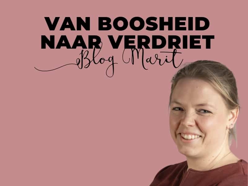 Blog Marit van boosheid naar verdriet