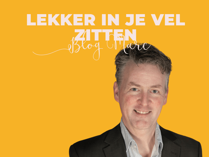 lekker in je vel zitten - blog marc