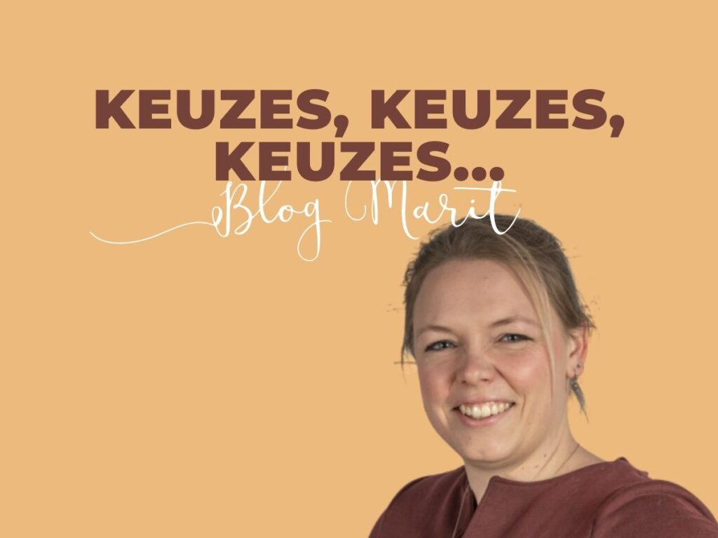 Blog Marit Keuzes, keuzes, keuzes...
