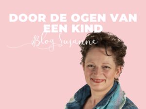 Blog Susanne Door de ogen van een kind