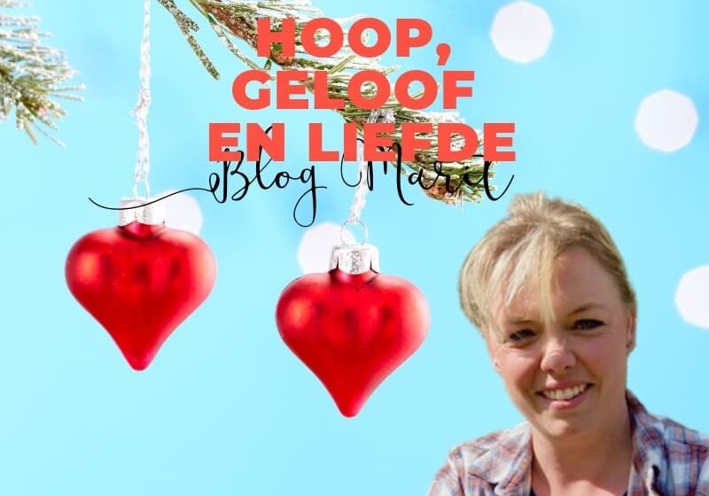 Hoop, geloof en liefde - Blog Marit